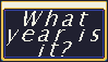 A window box style stamp with 'What years is it?' written in italics.